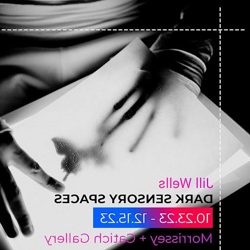 Graphic: 
B/W高对比度照片与文字图形. 这张照片展示了手与光垫的互动, 一只黑色的盲文蝴蝶和透明的盲文纸. 

左下角的文字是:
Jill Wells
黑暗的感官空间
10.23.24 - 12.15.24
Morrissey + Catich画廊 
